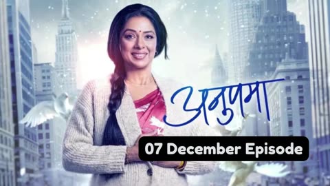 Anupama 7th December 2024 Episode | Anupama Today NEW PROMO