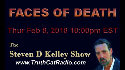 Faces of Death, The Steven D Kelley Show Feb-9-2018