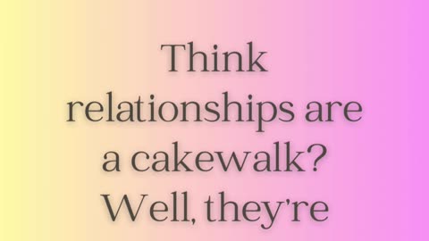 Think Relationships Are A Cakewalk 💖💖 @LetsConnectForBetterLife-im5bd