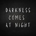 DarknessComesAtNight