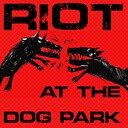 riotatthedogpark