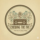 ChewingtheFatPodcastShow
