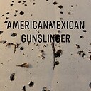 AmericanMexicanGunslinger