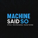 MachineSaidSo
