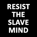 ResistTheSlaveMind0