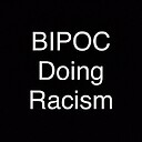 BipocDoingRacism