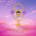 Talkdatshitpodcast