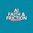 FaithandFrictionAI