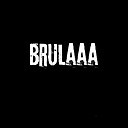 Brulaaa