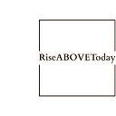 riseabovetoday1