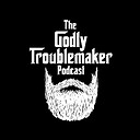 thegodlytroublemakerpodcast