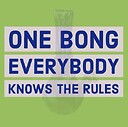 OneBongEverybodyKnowsTheRules