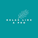 Relax_Like_A_Pro