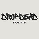 DropDeadFunny