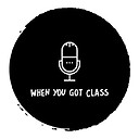 When_You_Got_Class