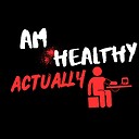 amhealthyactually