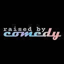 raisedbycomedy