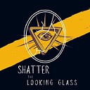 ShatterTheLookingGlass