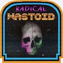RadicalWastoid