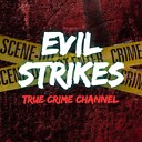 EvilStrikesTrueCrimeChannel