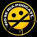 NOSERIAPODCAST