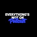 Everythingsnotokpodcast