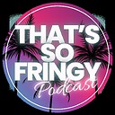 ThatsSoFringyPodcast