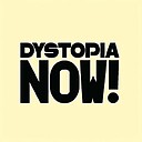Dystopia_Now