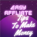 easyaffiliatetipstomakemoney