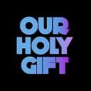 ourholygift