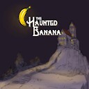 Thehauntedbanana