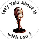 LetsTalkaboutitwithLouJ