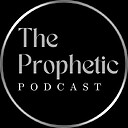 ThePropheticPodcast