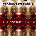 SkinnyBoySecretz