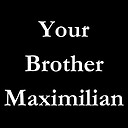 YourBrotherMaximilian