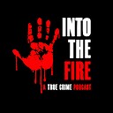 intothefiretruecrimepodcast