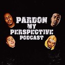 PardonMyPerspectivePodcast