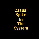 CasualSpikeInTheSystem