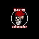 MartinUncensored