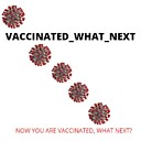 VaccinatedWhatNext