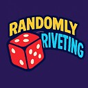 RandomlyRiveting