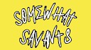 SomewhatSavants