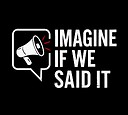 ImagineIfWeSaidIt