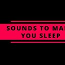 SoundsToMakeYouSleep