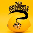 SixUnseemlyQuestions