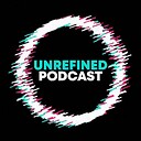 UnrefinedPodcast