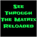 seethroughthematrixreloaded