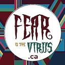 FearIsTheVirusCanada