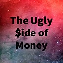 TheuglysideofMoney