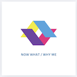 Now What - Why Me